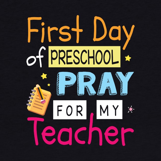 First Day Of Preschool Pray For My Teacher Happy Student by Cowan79